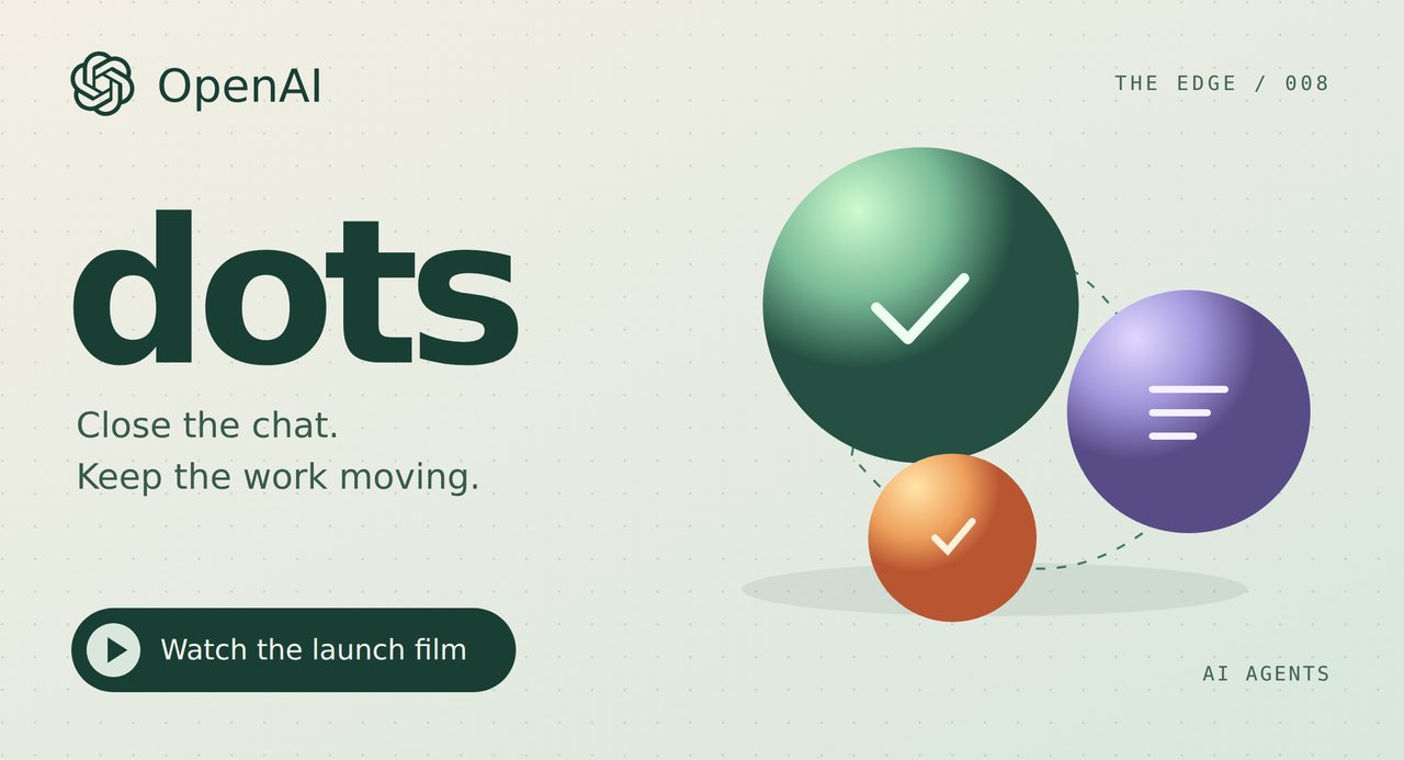 OpenAI Dots. Work that keeps moving between conversations. Watch the launch film.